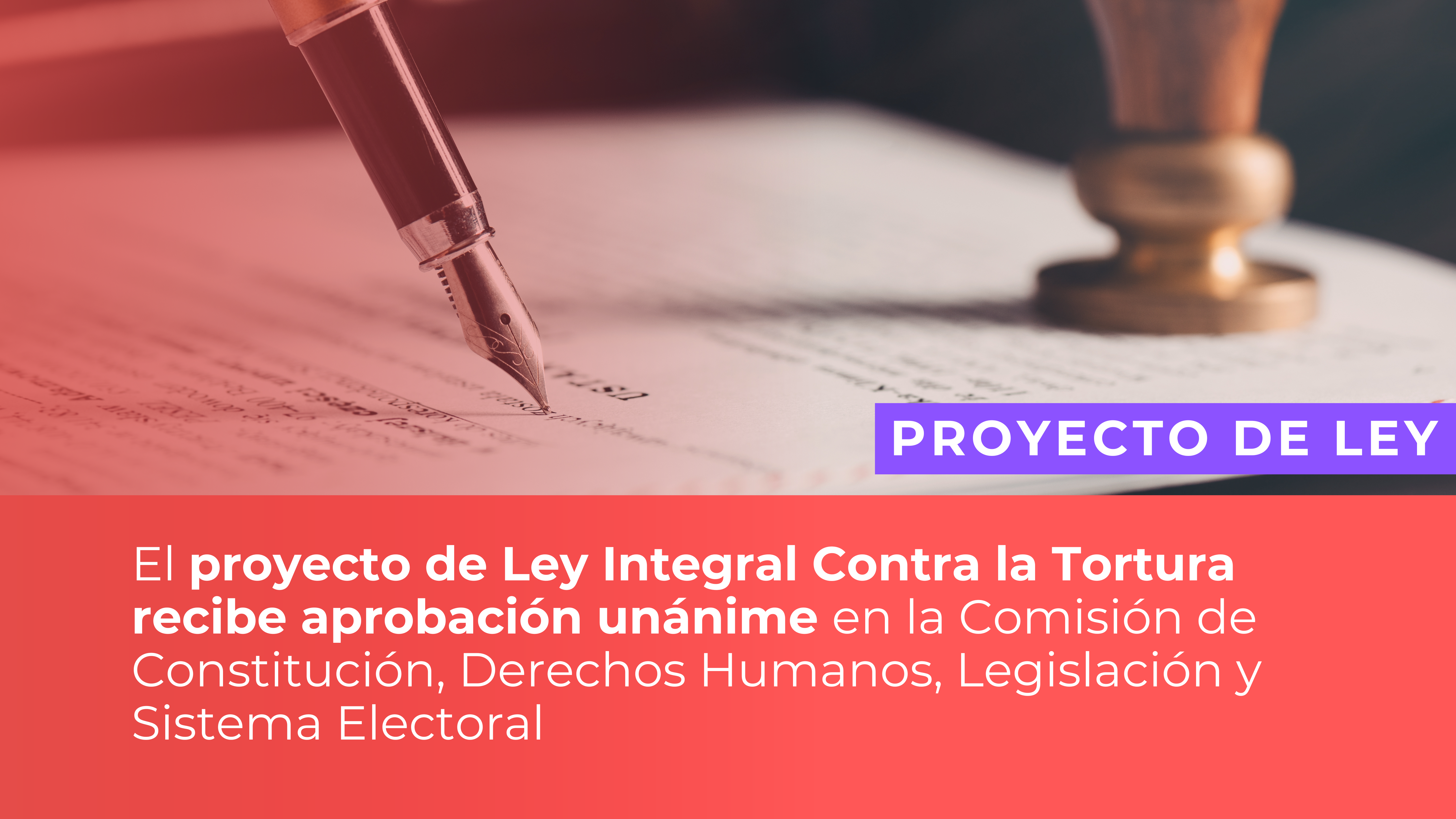 El Proyecto de Ley Integral Contra la Tortura recibe aprobación unánime en la Comisión de Constitución, Derechos Humanos, Legislación y Sistema Electoral